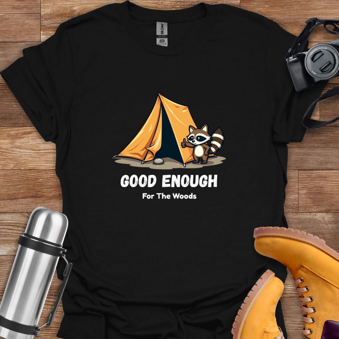 Good Enough For The Woods T-shirt