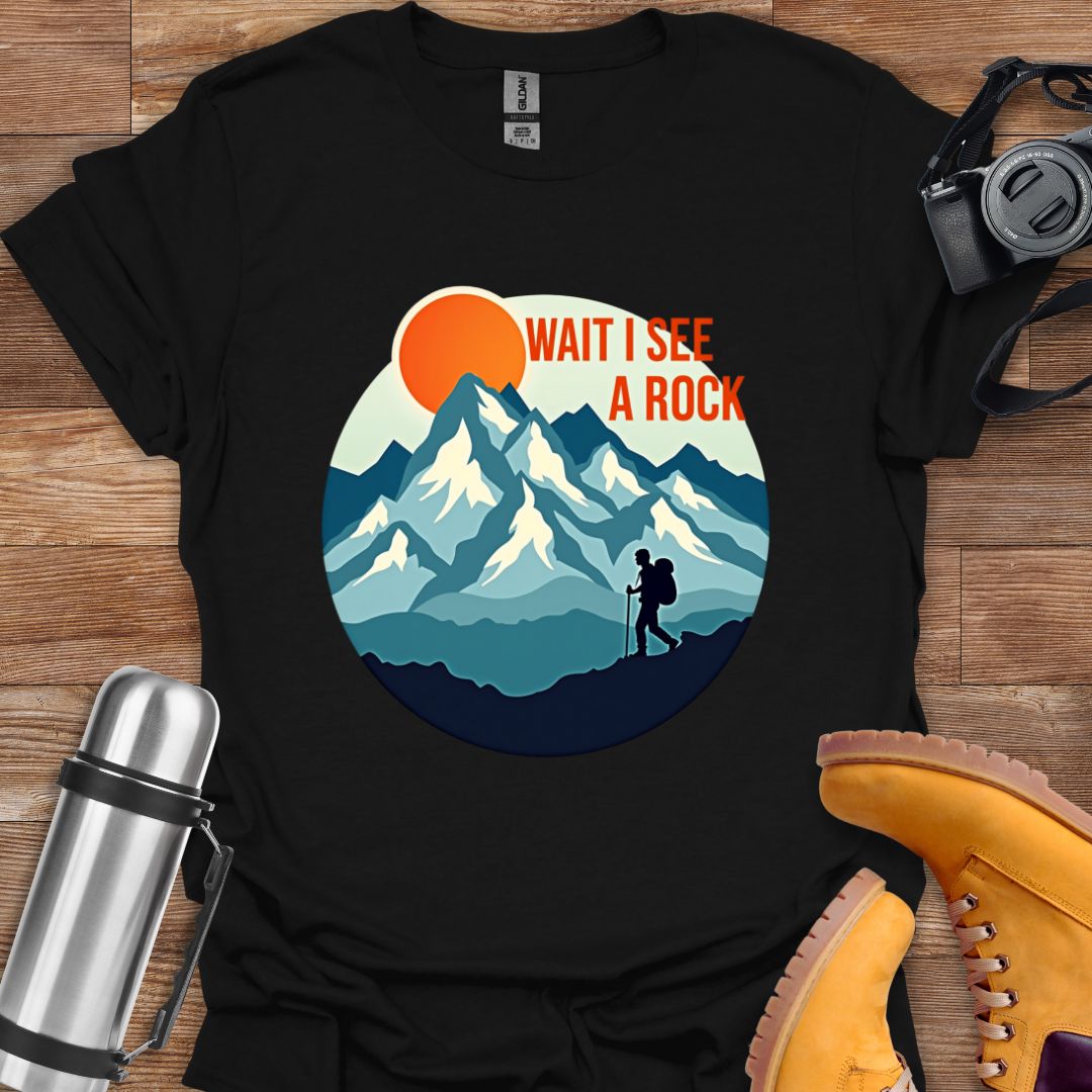 Wait I See A Rock T-shirt