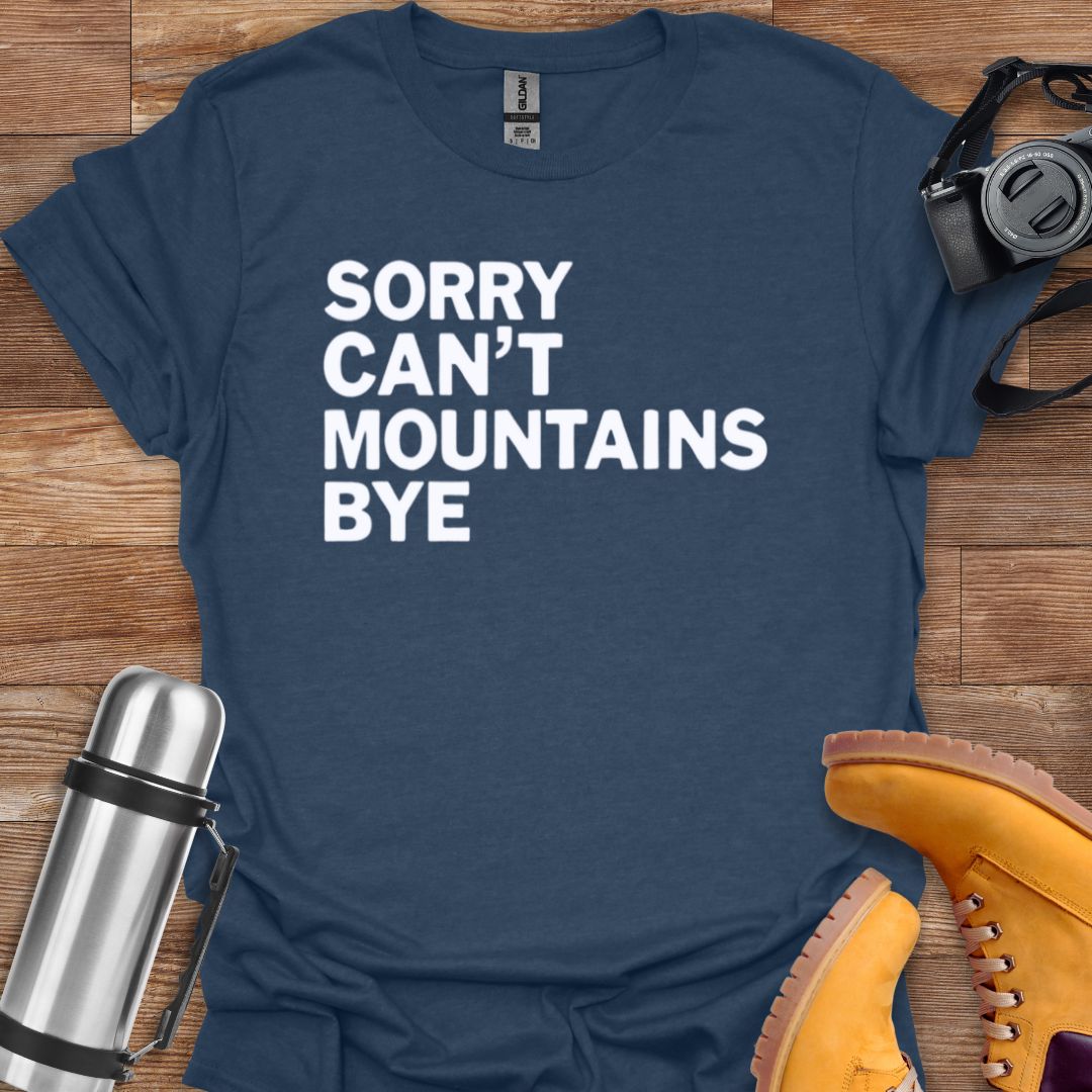 Sorry Can't Mountains Bye T-shirt