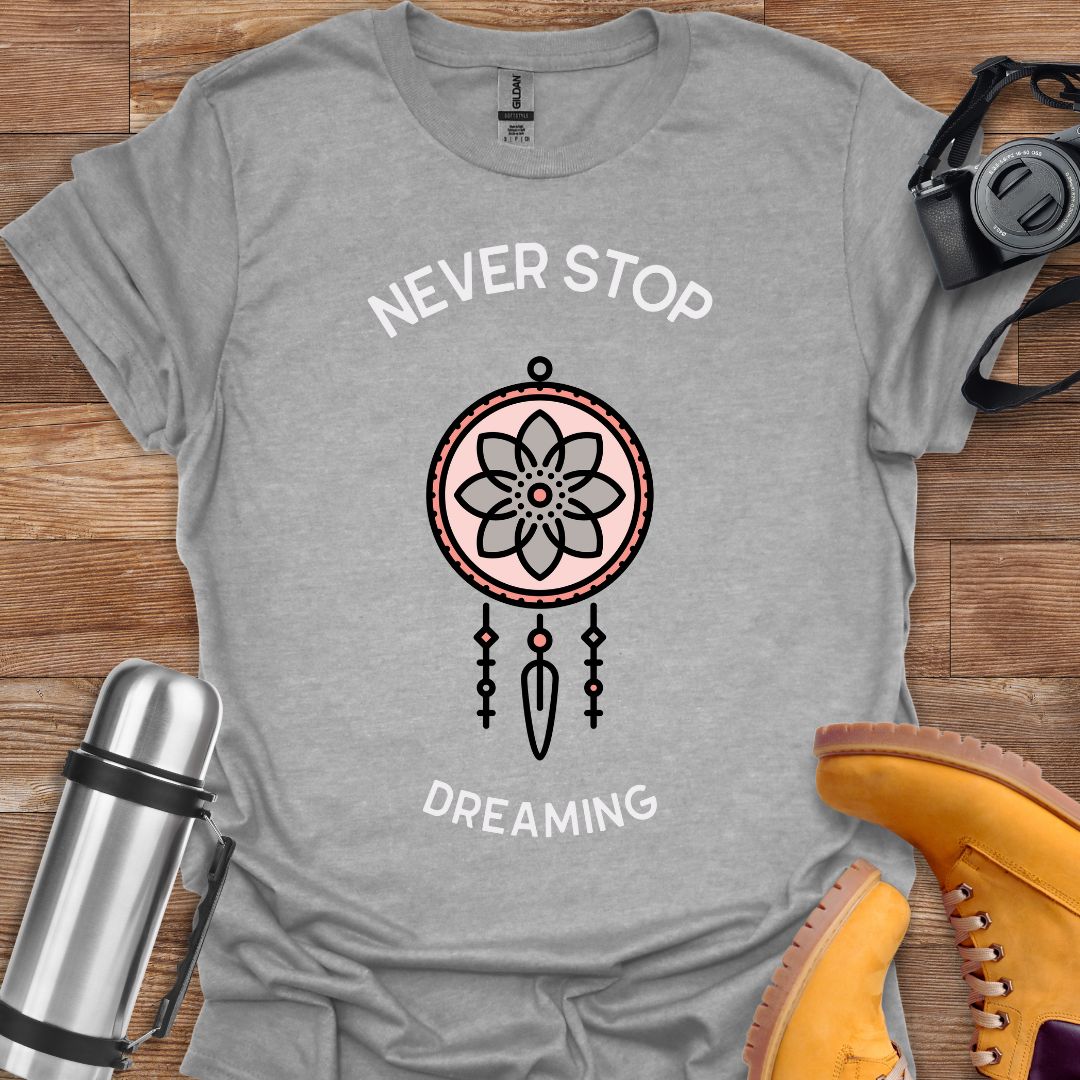 Never Stop Dreaming T-shirt