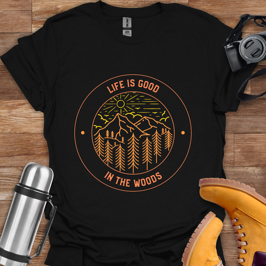 Life Is Good In The Woods T-shirt