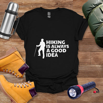 Hiking Is Always A Good Idea T-shirt