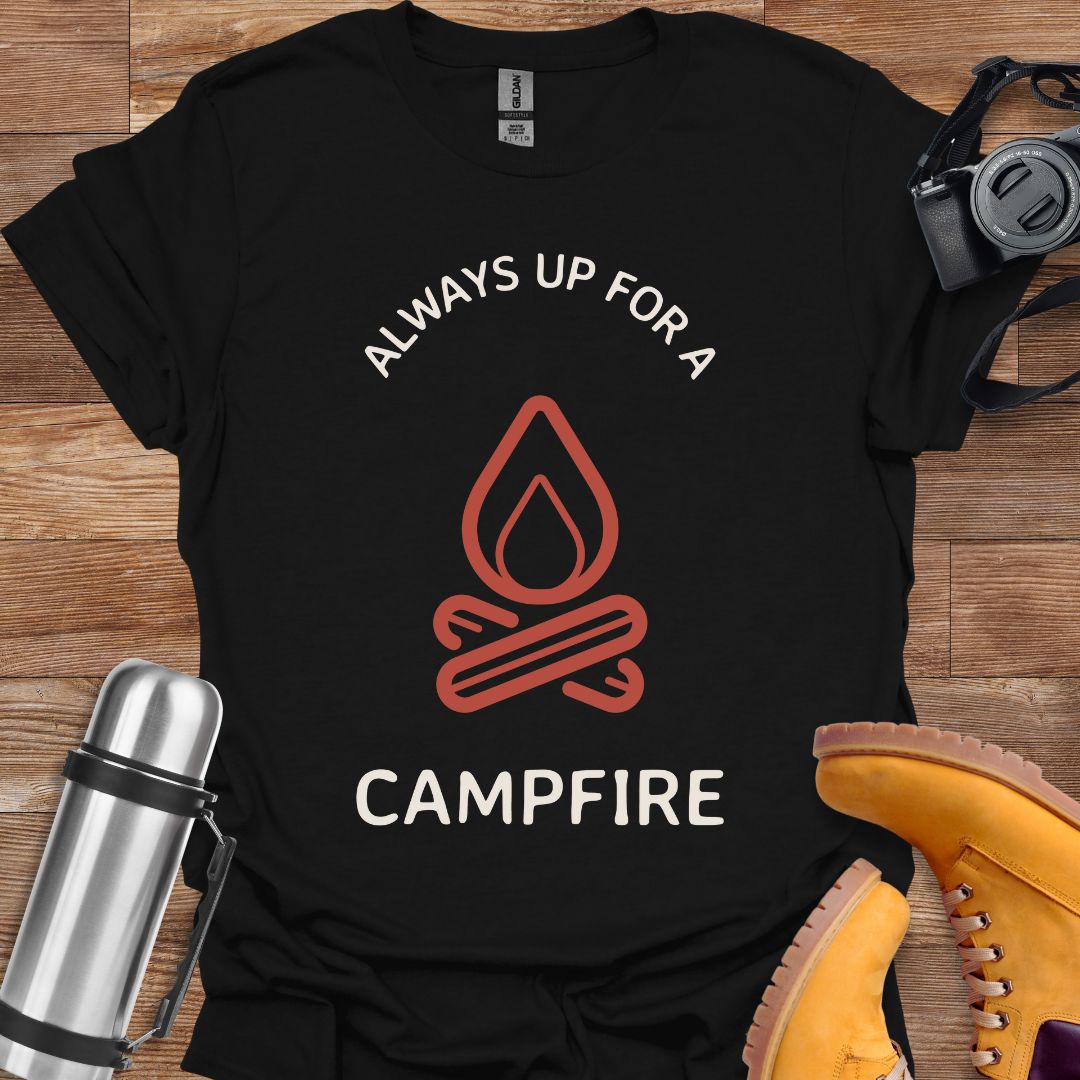 Always Up For A Campfire T-shirt