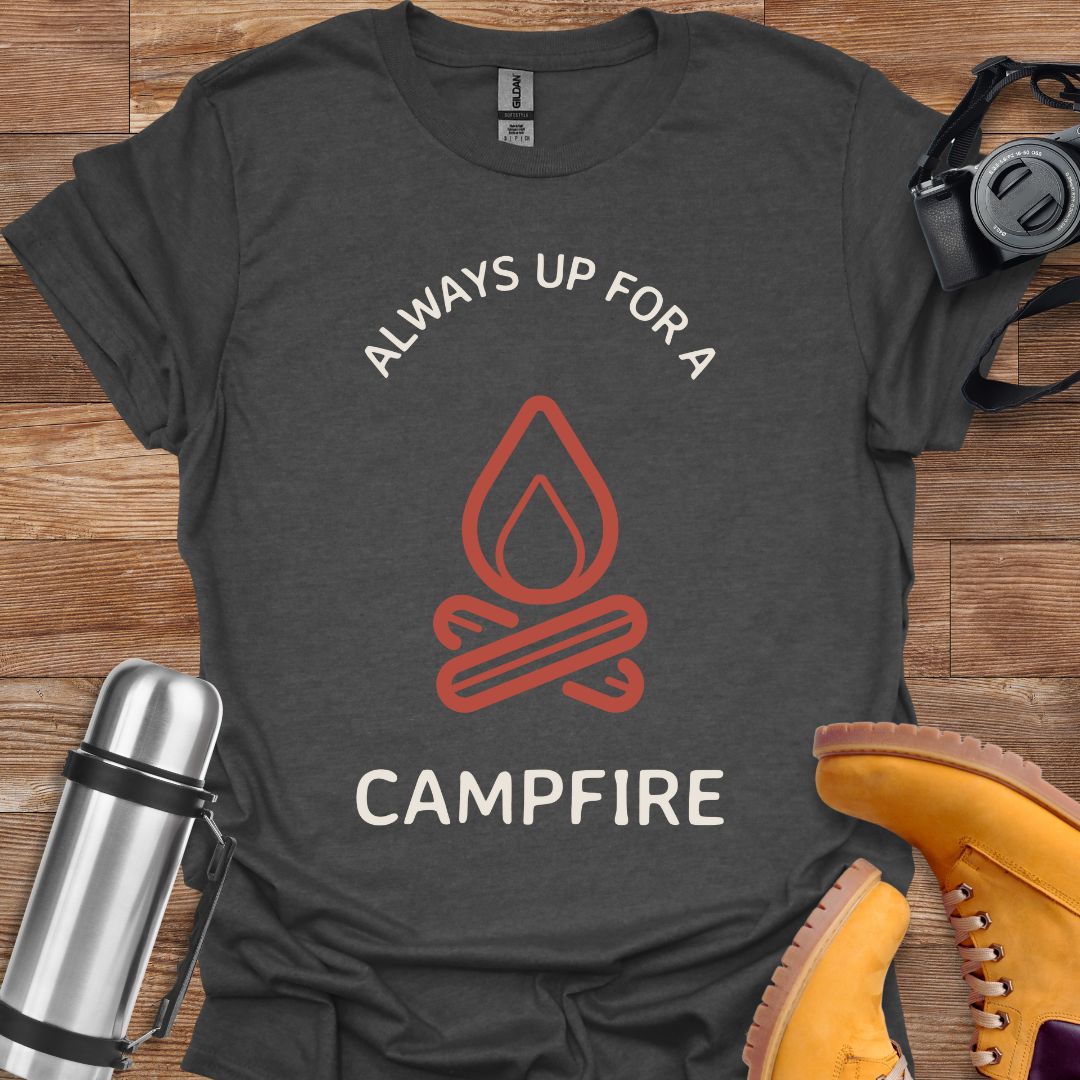 Always Up For A Campfire T-shirt