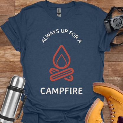 Always Up For A Campfire T-shirt