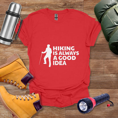 Hiking Is Always A Good Idea T-shirt