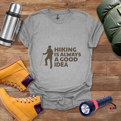 Hiking Is Always A Good Idea T-shirt