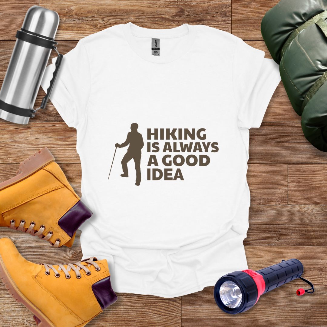 Hiking Is Always A Good Idea T-shirt