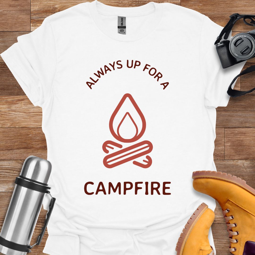 Always Up For A Campfire T-shirt