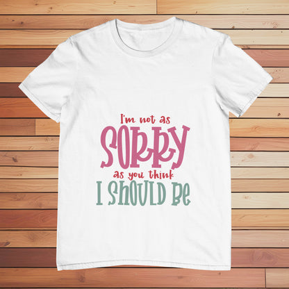 I'm not as Sorry | Classic T-shirt