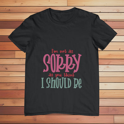 I'm not as Sorry | Classic T-shirt