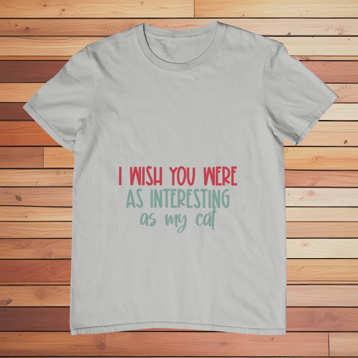 I Wish You Were Interesting as my Cat | Classic T-shirt