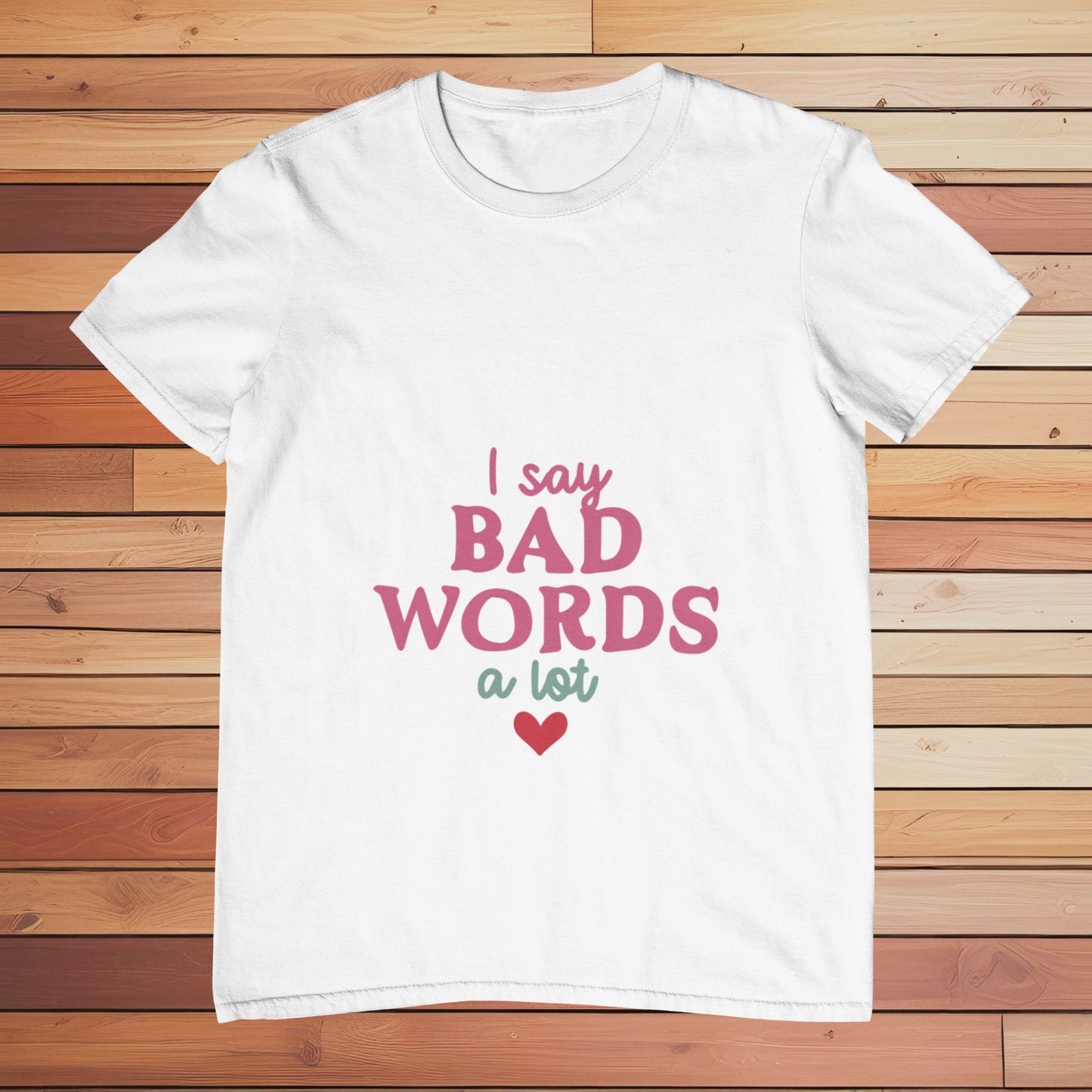 I Say Bad Words | Classic T-shirt