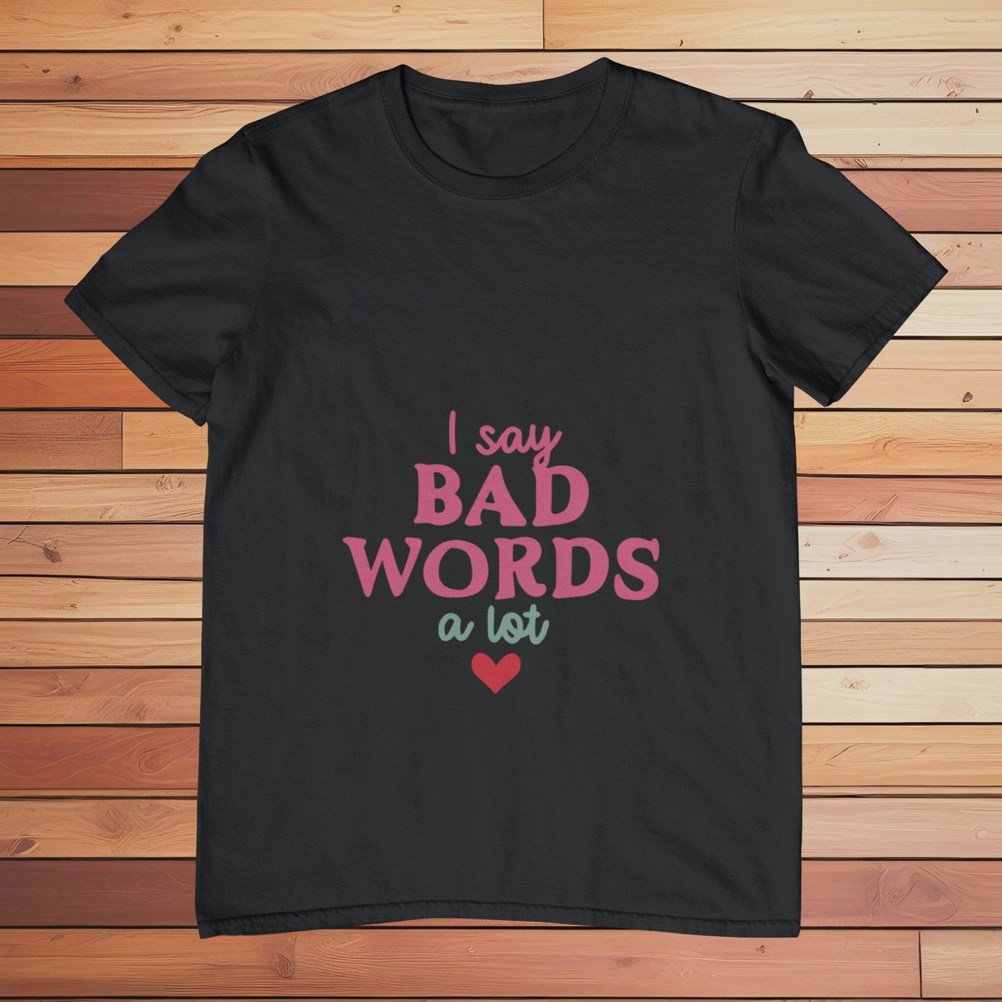 I Say Bad Words | Classic T-shirt