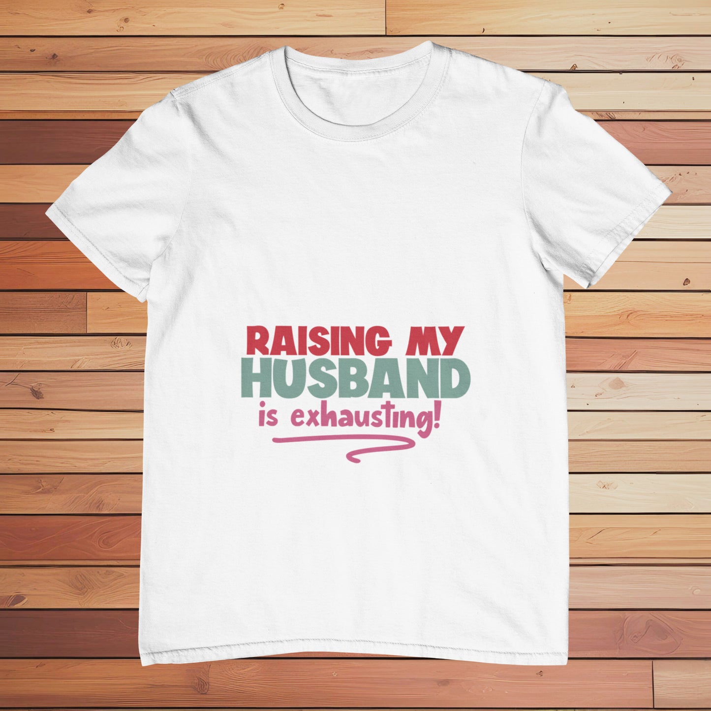 Raising my Husband is Exhausting | Classic T-shirt