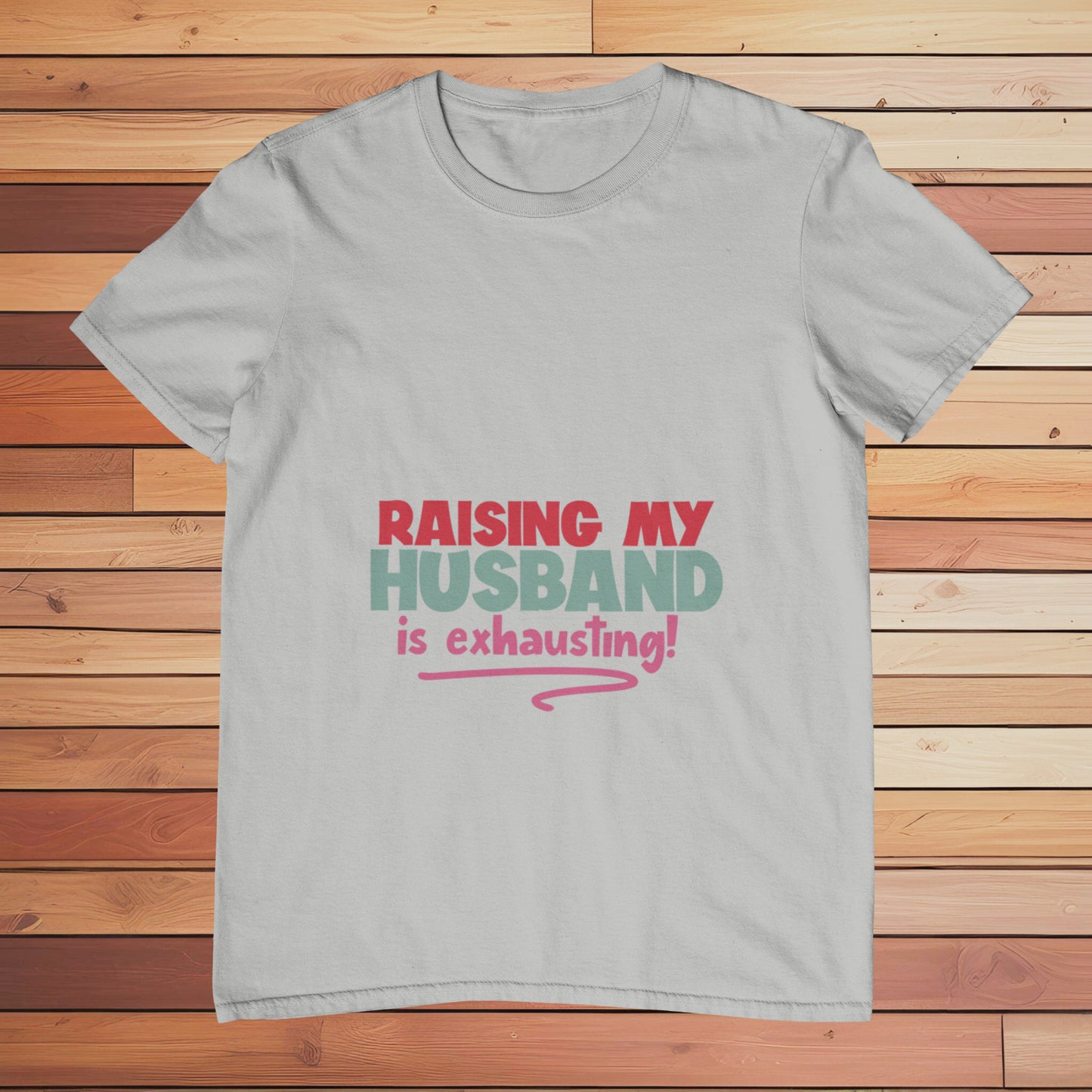 Raising my Husband is Exhausting | Classic T-shirt