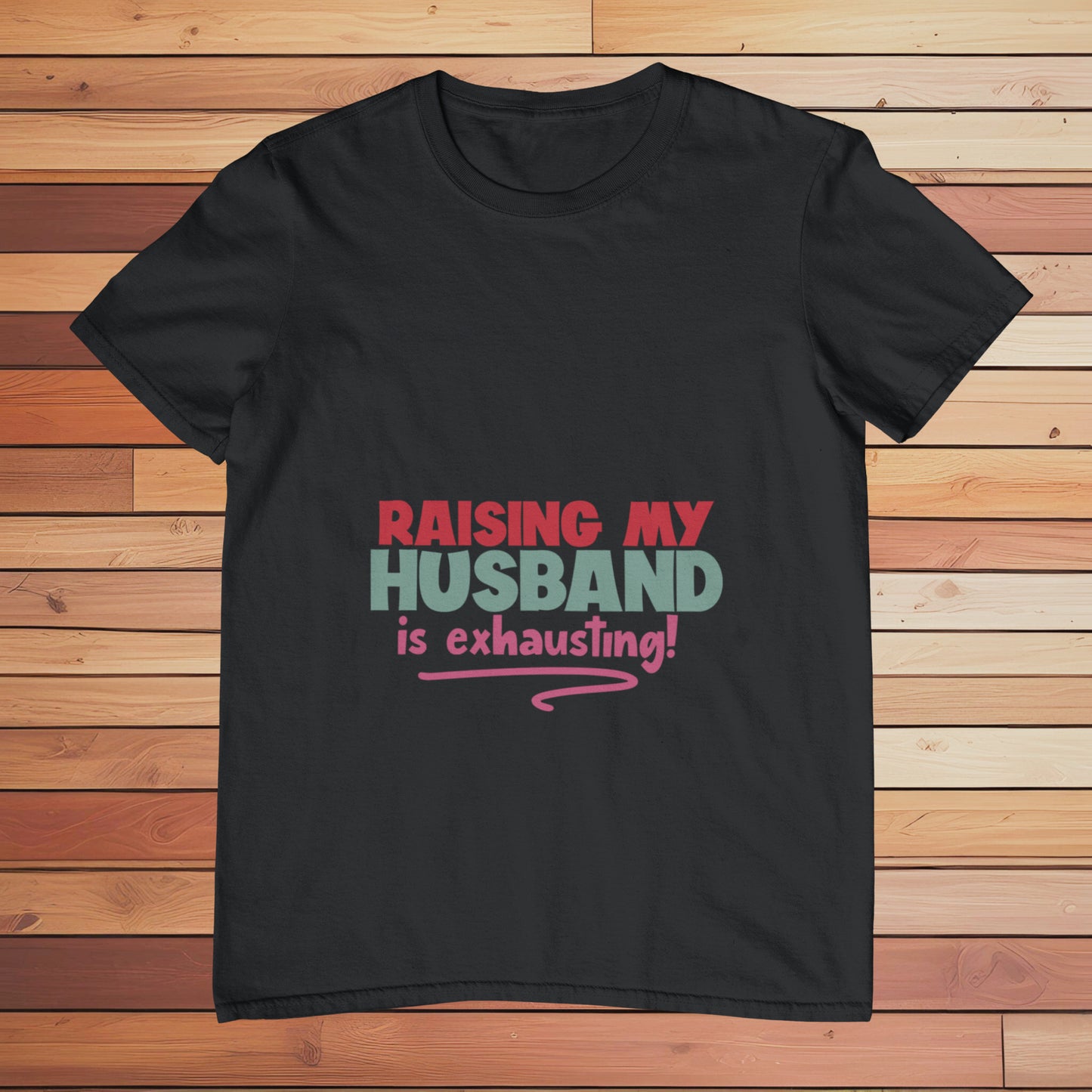 Raising my Husband is Exhausting | Classic T-shirt