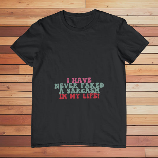 I Have Never Faked Sarcasm | Classic T-shirt