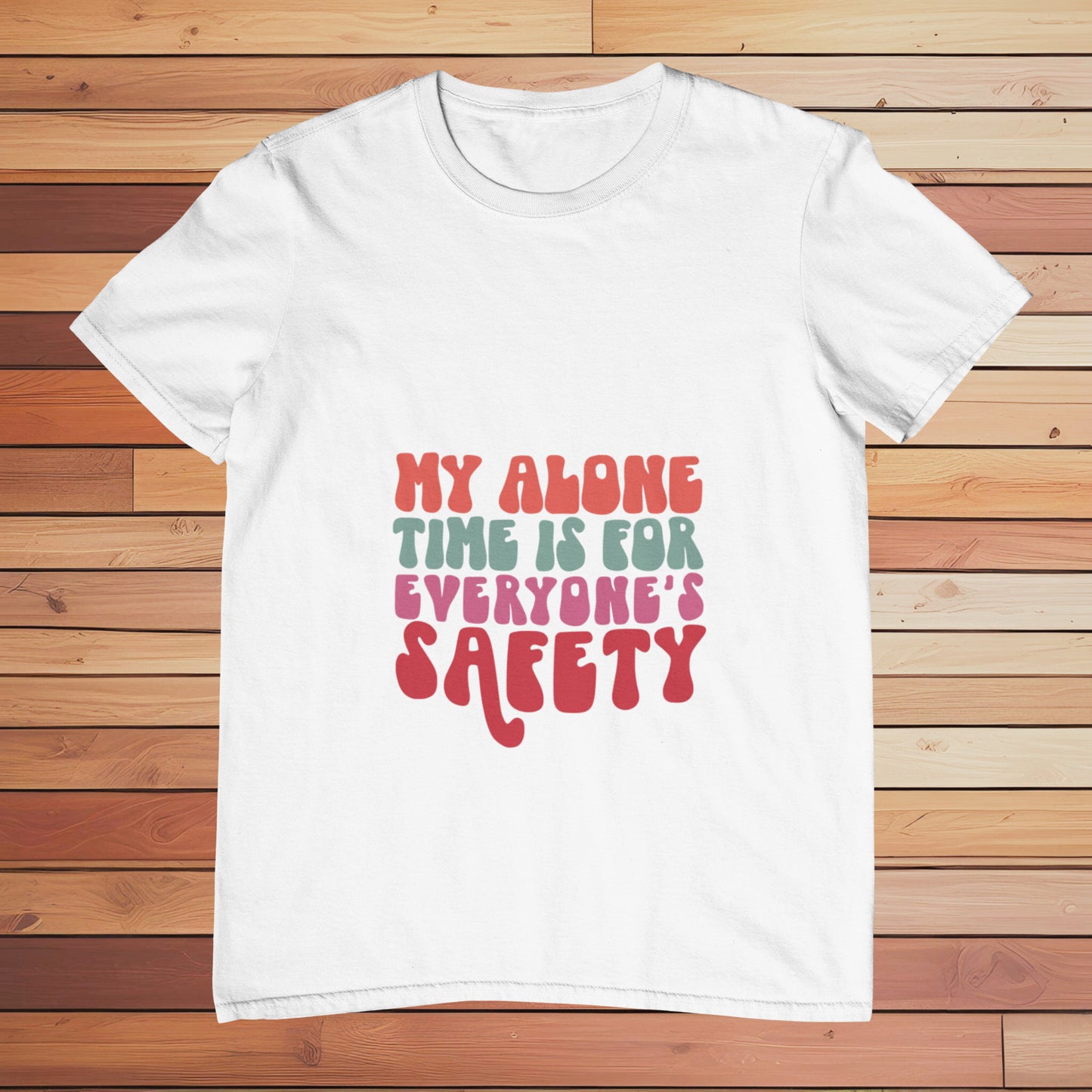 My Alone Time is for Everyone's Safety | Classic T-shirt