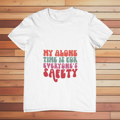 My Alone Time is for Everyone's Safety | Classic T-shirt