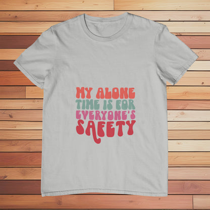 My Alone Time is for Everyone's Safety | Classic T-shirt