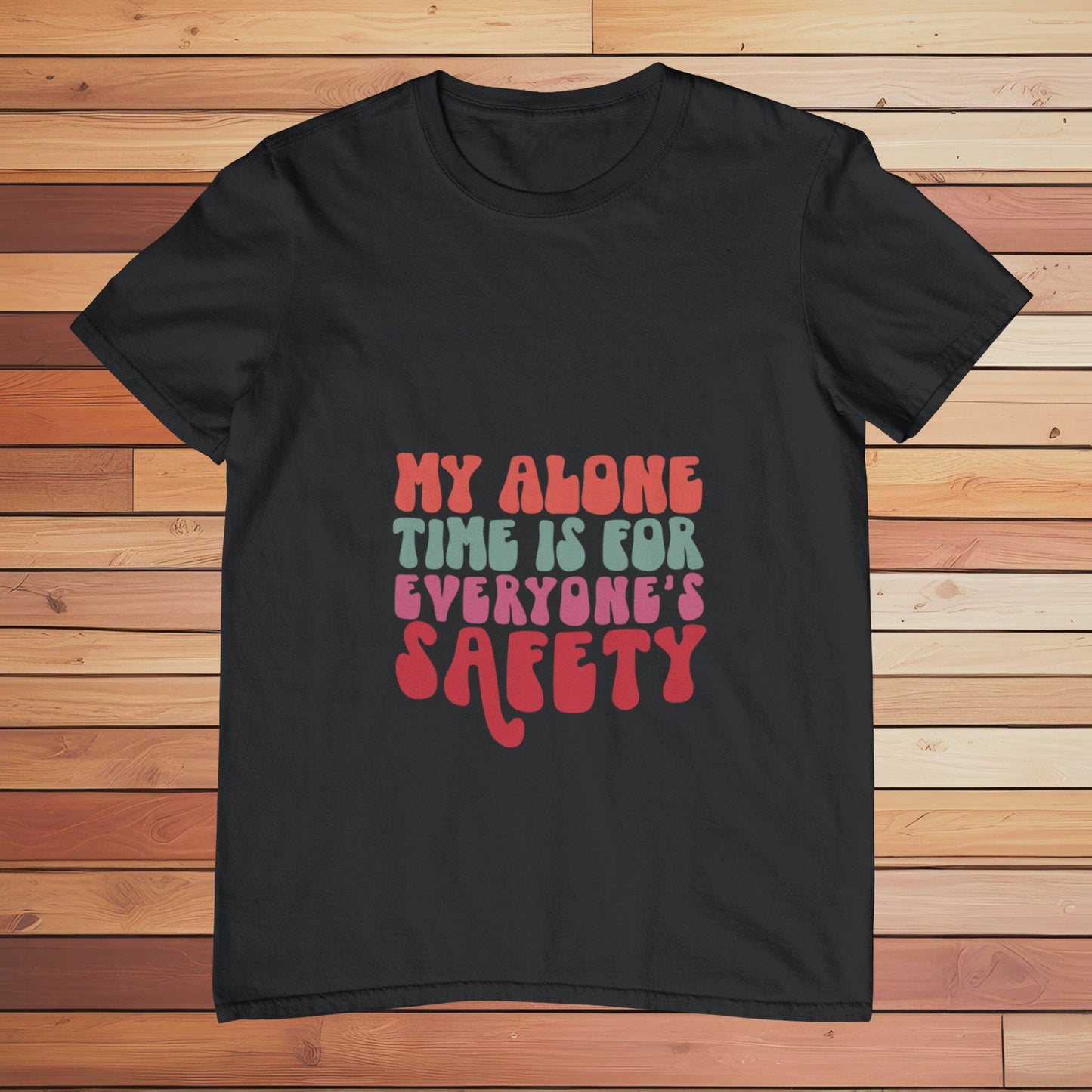 My Alone Time is for Everyone's Safety | Classic T-shirt