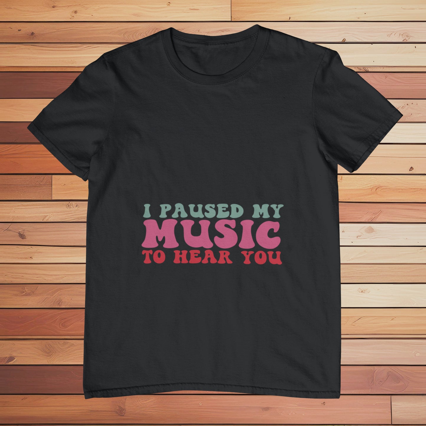 I Paused my Music to Hear You | Classic T-shirt