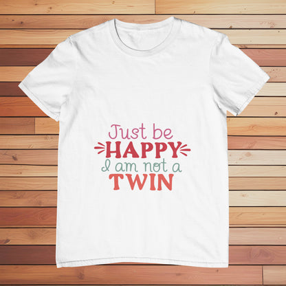 Be Happy I'm not a Twin | Classic T-shirt