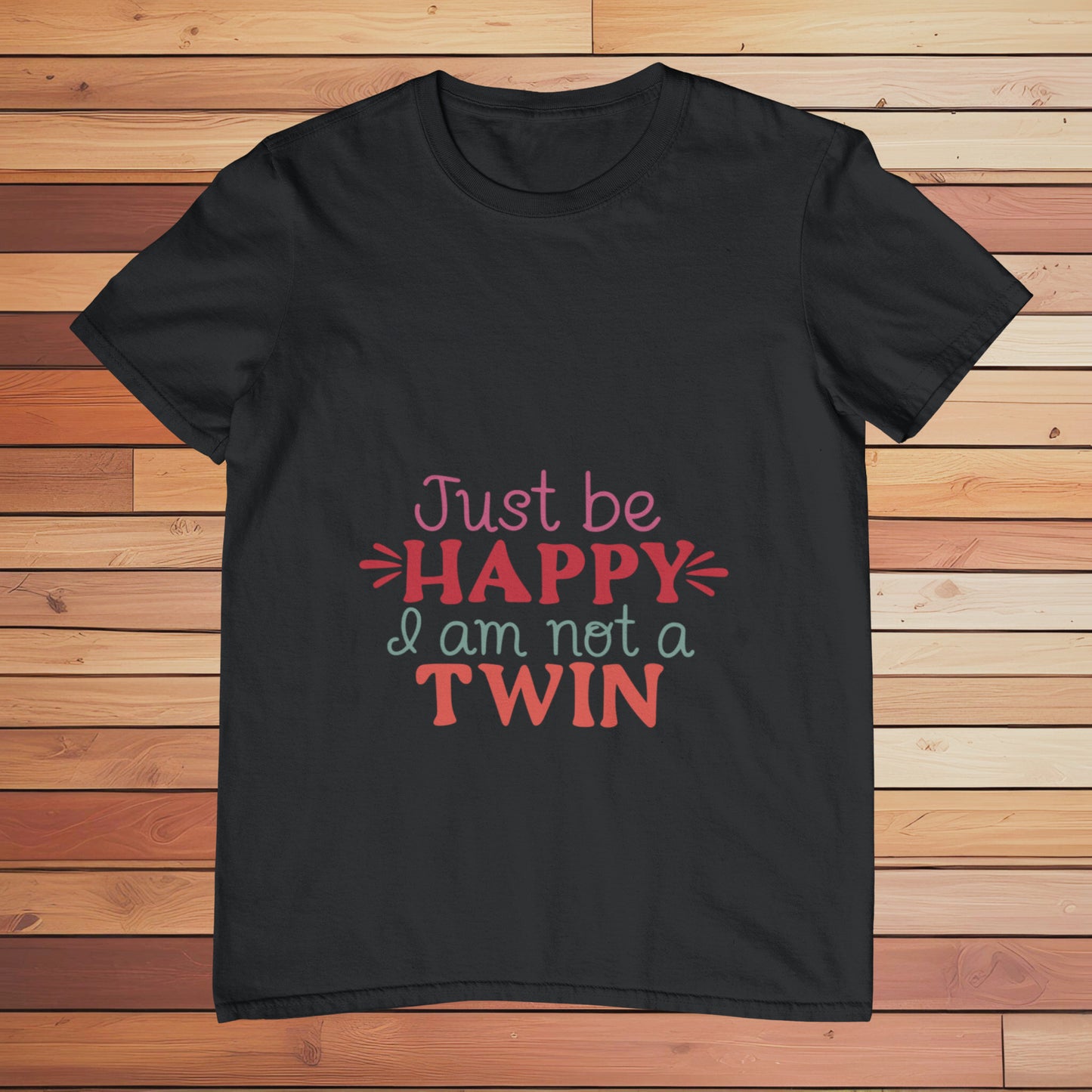 Be Happy I'm not a Twin | Classic T-shirt