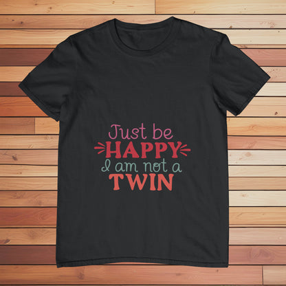 Be Happy I'm not a Twin | Classic T-shirt