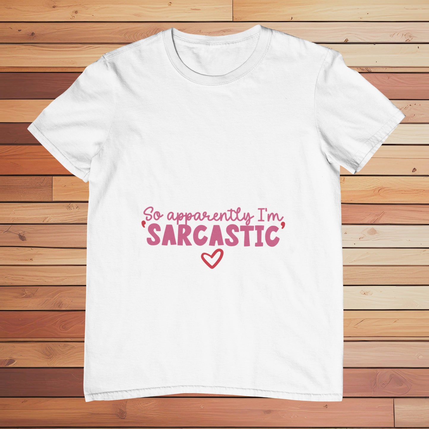 So Apparently I'm Sarcastic | Classic T-shirt