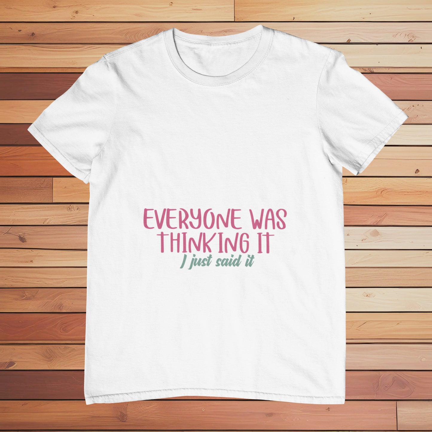 Everyone Was Thinking It | Classic T-shirt