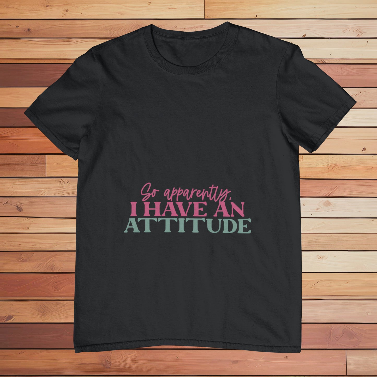 So Apparently I Have an Attitude | Classic T-shirt