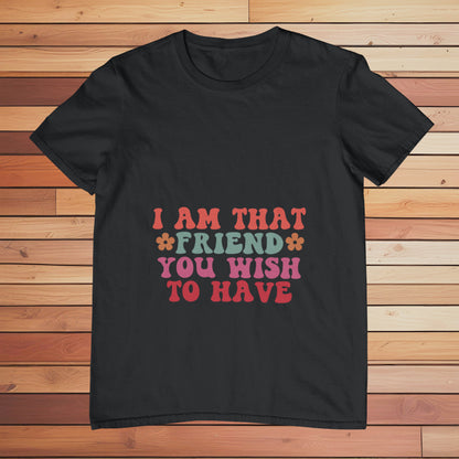 I am That Friend | Classic T-shirt