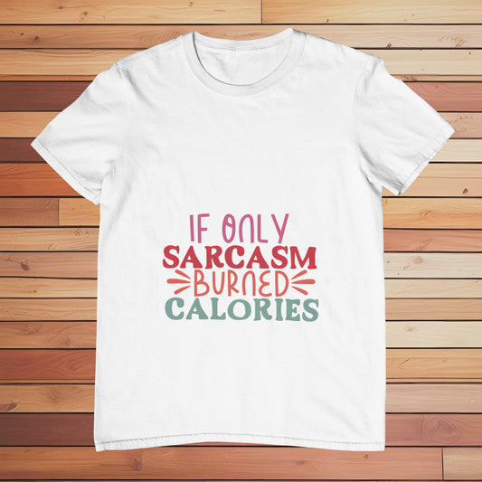 If Only Sarcasm Burned Calories | Classic T-shirt