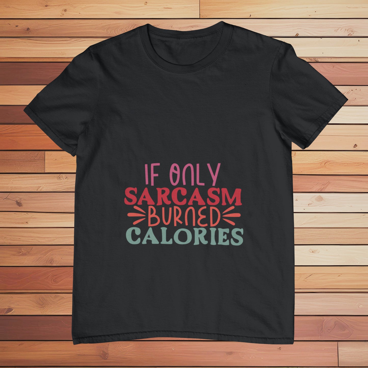 If Only Sarcasm Burned Calories | Classic T-shirt