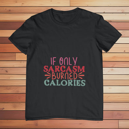 If Only Sarcasm Burned Calories | Classic T-shirt