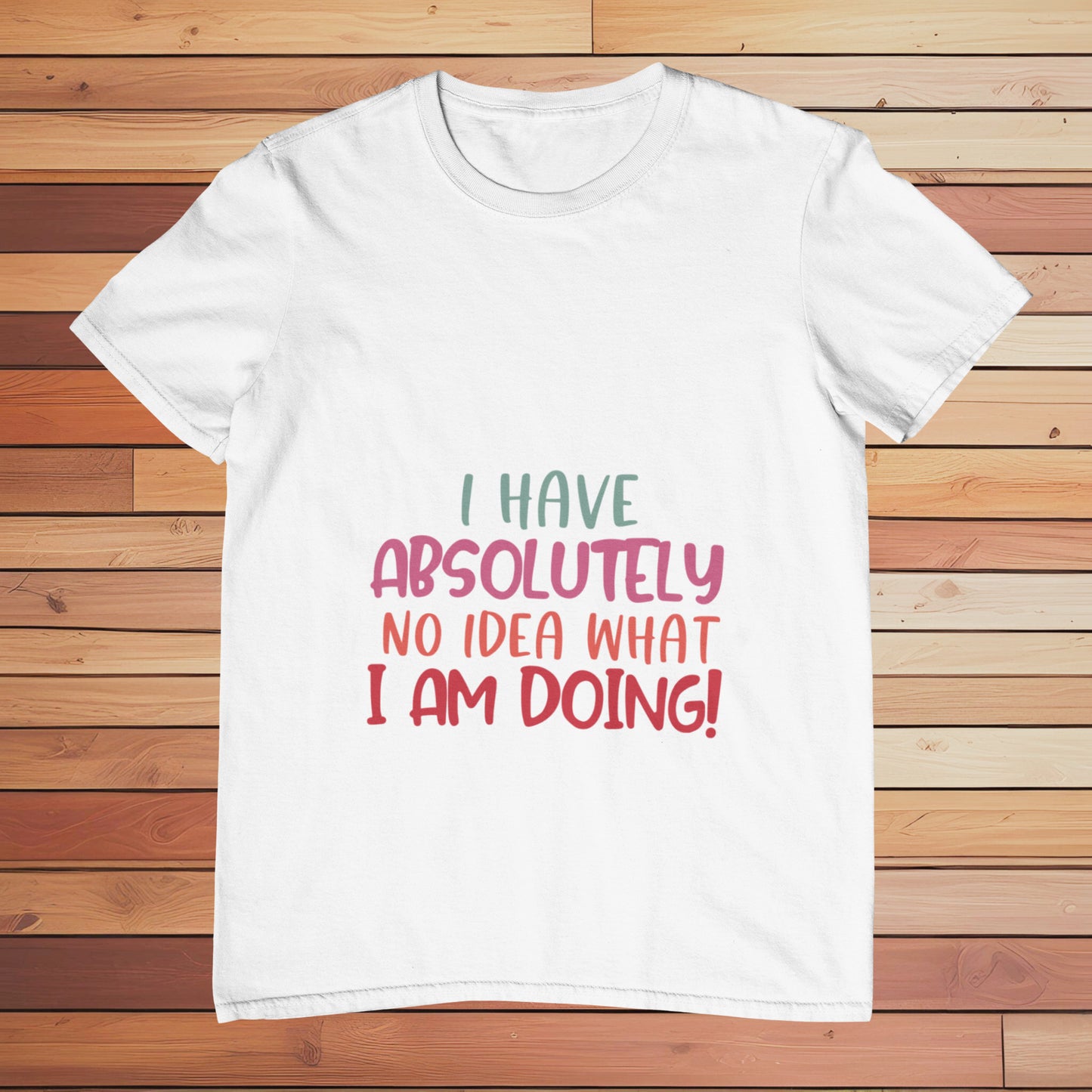 I Have no Idea What I am Doing | Classic T-shirt