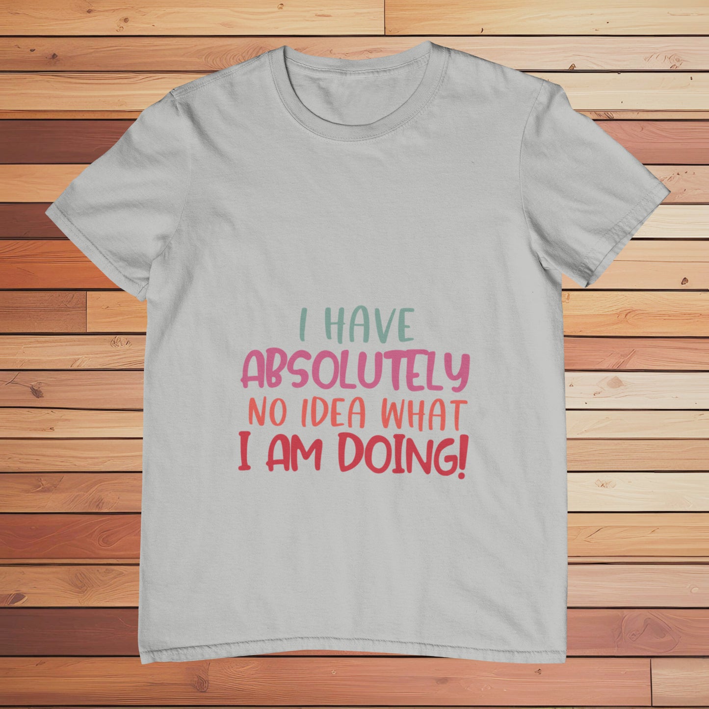 I Have no Idea What I am Doing | Classic T-shirt