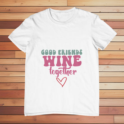 Good Friends Wine Together | Classic T-shirt