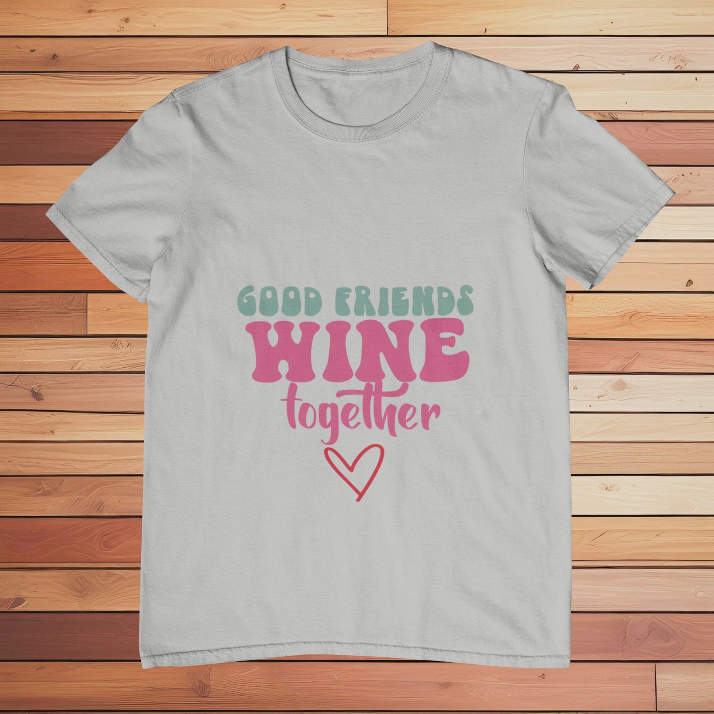 Good Friends Wine Together | Classic T-shirt