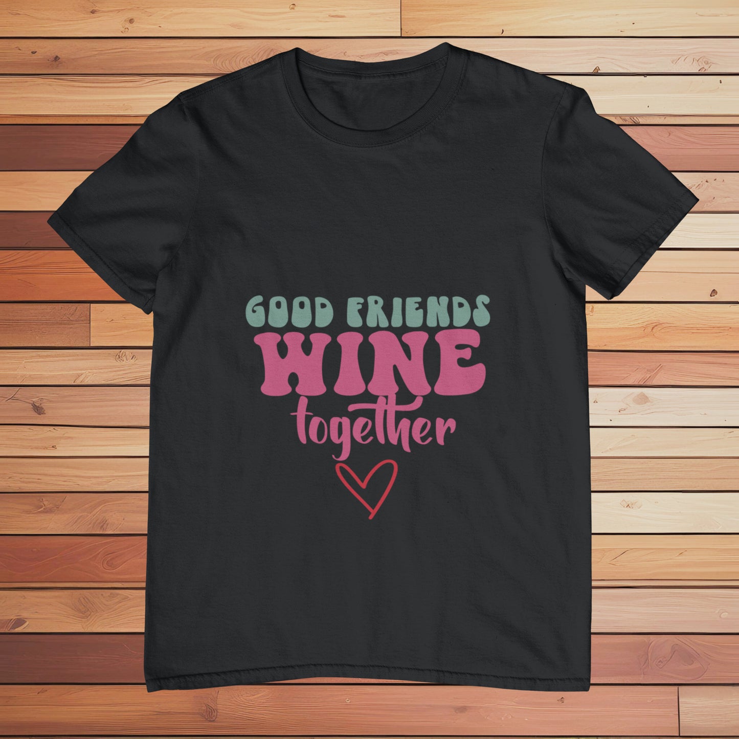 Good Friends Wine Together | Classic T-shirt