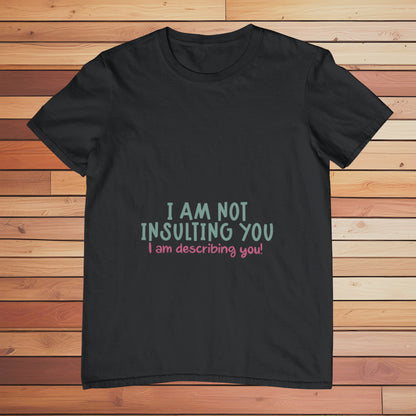 I am not Insulting You | Classic T-shirt