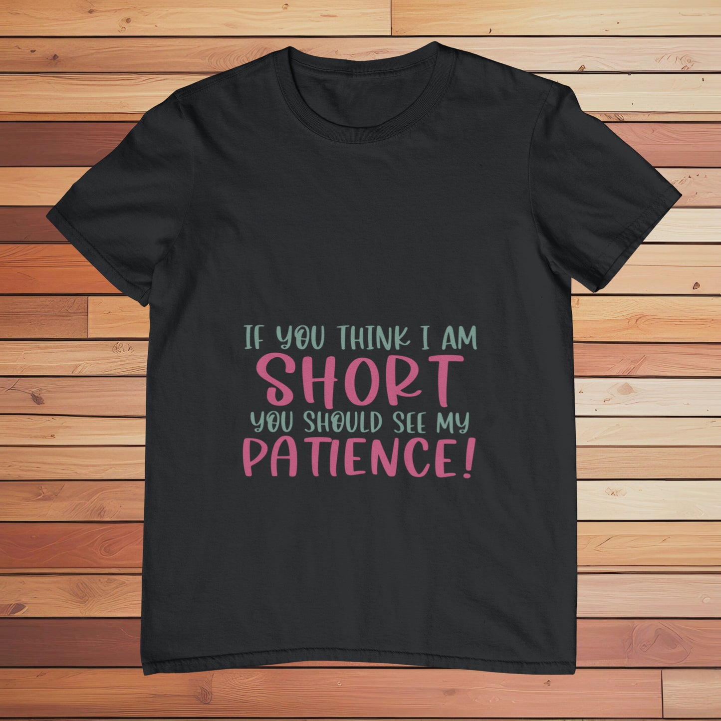 If you Think I am Short | Classic T-shirt