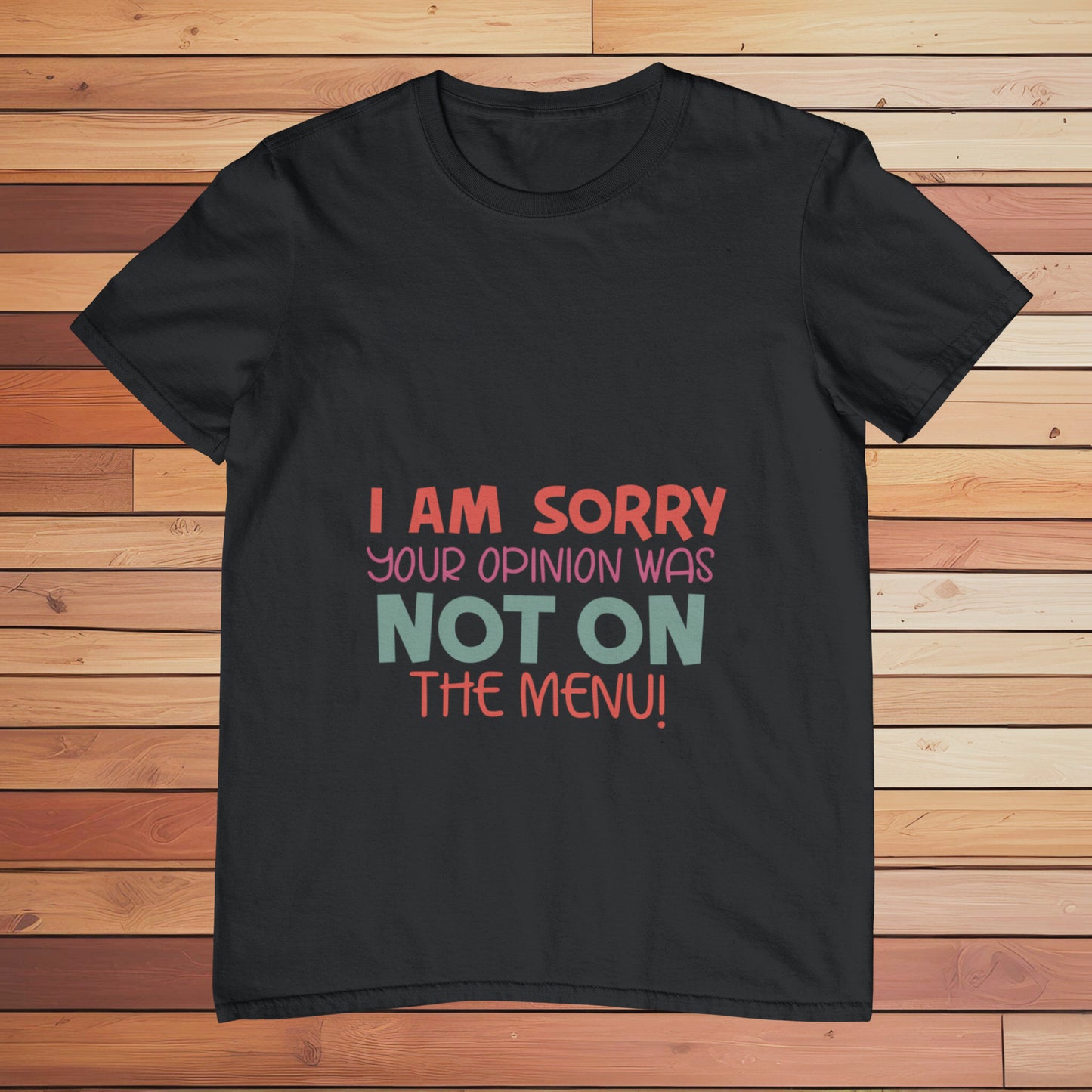 Your Opinion Was not on the Menu | Classic T-shirt