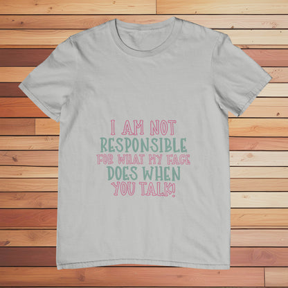 I am not Responsible for What my Face Does | Classic T-shirt