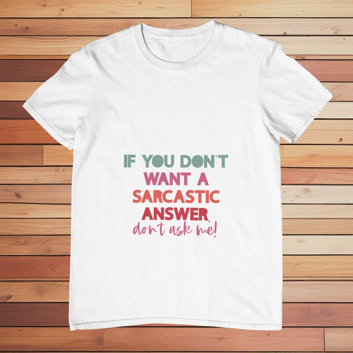 If you Don't Want a Sarcastic Answer | Classic T-shirt