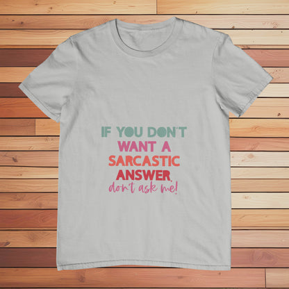 If you Don't Want a Sarcastic Answer | Classic T-shirt