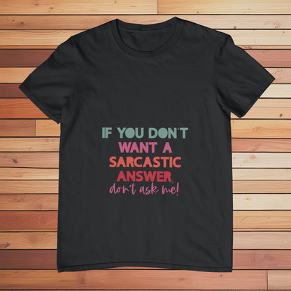 If you Don't Want a Sarcastic Answer | Classic T-shirt