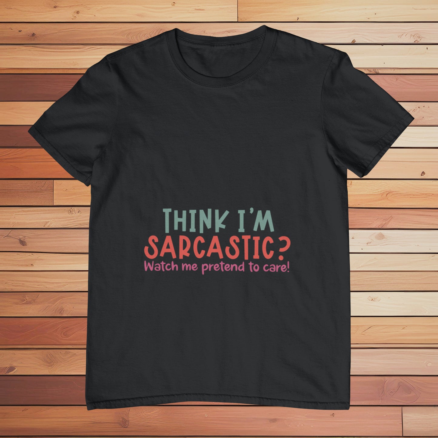 Think I'm Sarcastic | Classic T-shirt